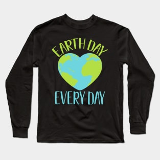 Earth Day Every Day Climate Activist Environmental Awareness Gift Long Sleeve T-Shirt